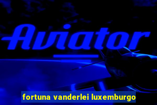 fortuna vanderlei luxemburgo