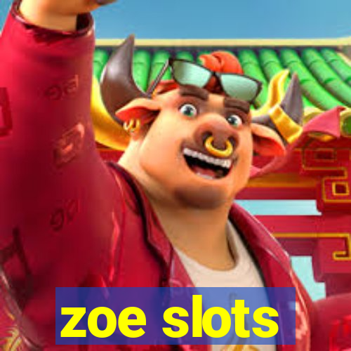 zoe slots