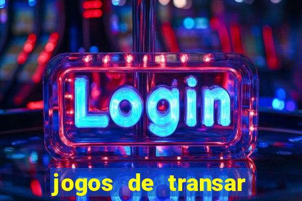 jogos de transar de verdade