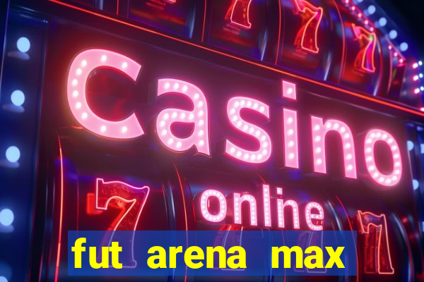 fut arena max futebol ao vivo