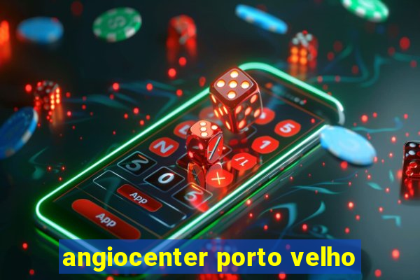 angiocenter porto velho