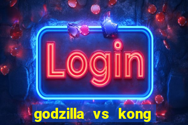 godzilla vs kong filme completo dublado topflix