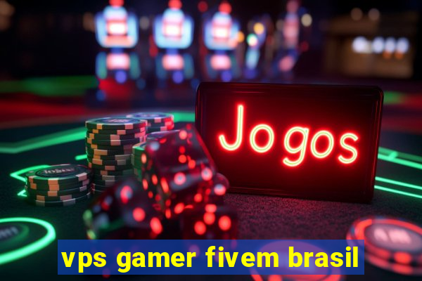 vps gamer fivem brasil