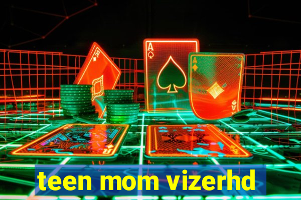 teen mom vizerhd