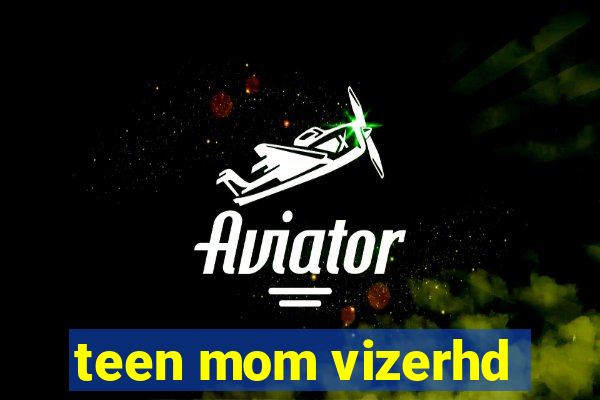 teen mom vizerhd