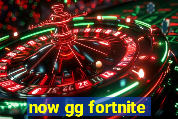 now gg fortnite