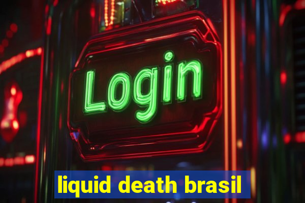 liquid death brasil