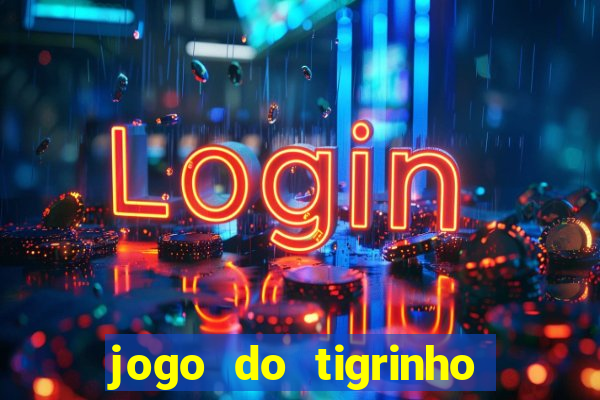 jogo do tigrinho ganha dinheiro mesmo