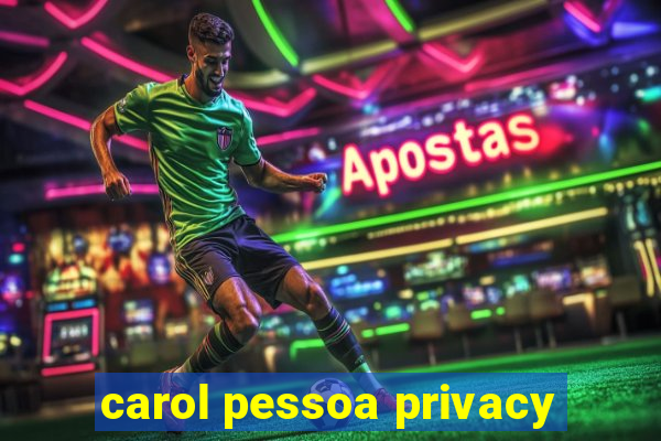 carol pessoa privacy