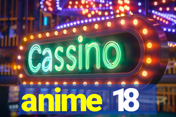 anime 18