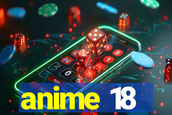 anime 18