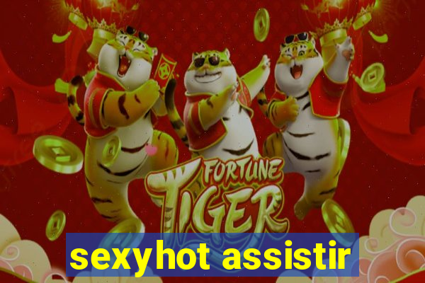 sexyhot assistir