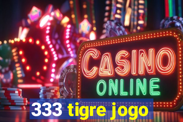 333 tigre jogo