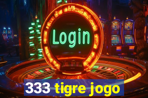 333 tigre jogo