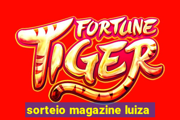 sorteio magazine luiza