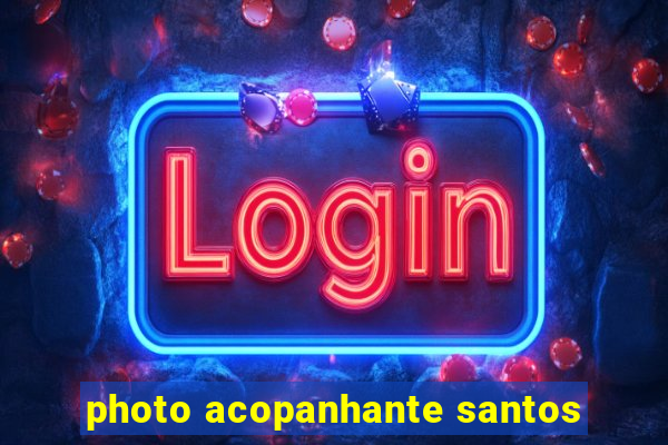 photo acopanhante santos