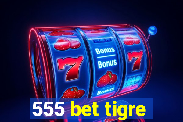 555 bet tigre