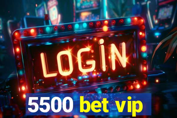 5500 bet vip