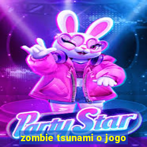 zombie tsunami o jogo