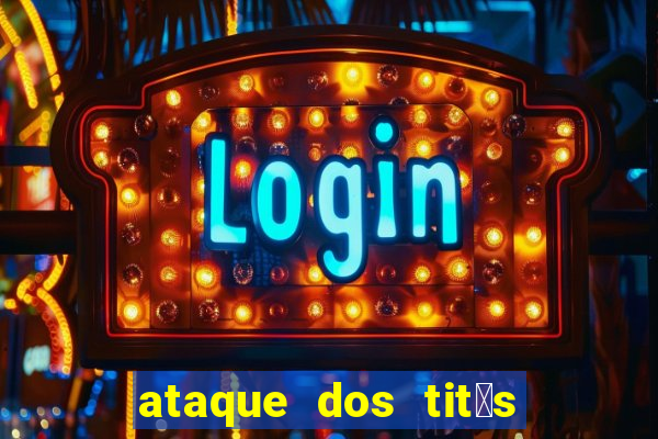 ataque dos tit茫s filme online dublado