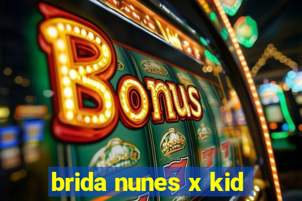 brida nunes x kid