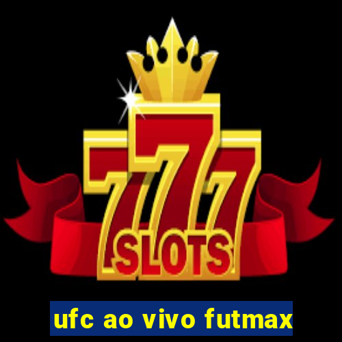 ufc ao vivo futmax