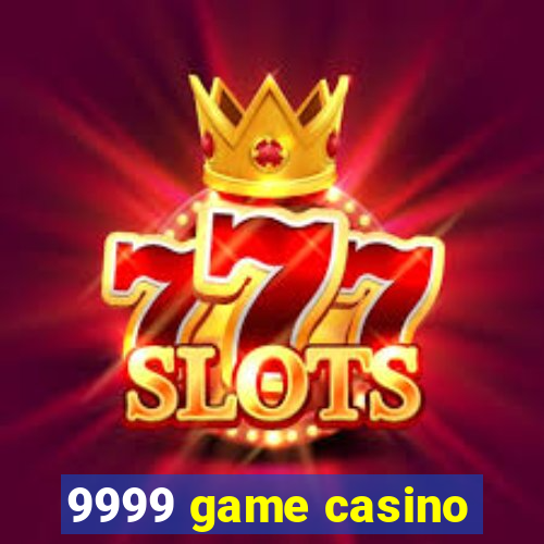 9999 game casino