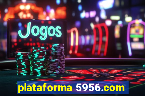 plataforma 5956.com