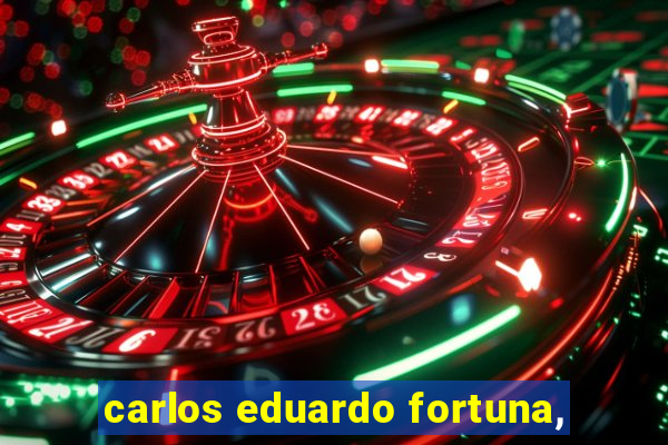 carlos eduardo fortuna,