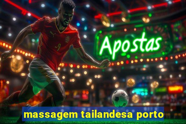 massagem tailandesa porto