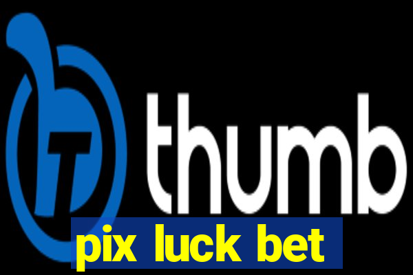 pix luck bet