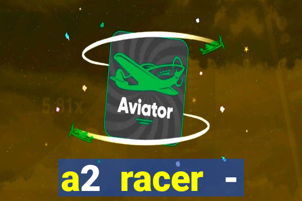 a2 racer - riscando o asfalto assistir