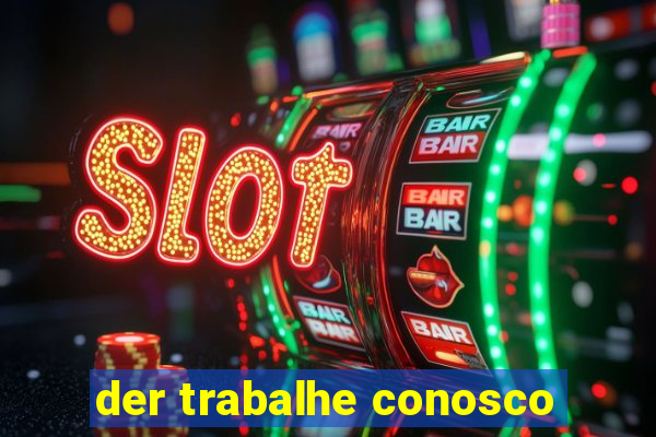 der trabalhe conosco