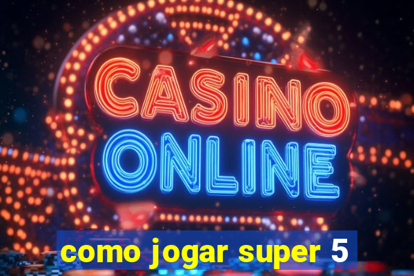 como jogar super 5