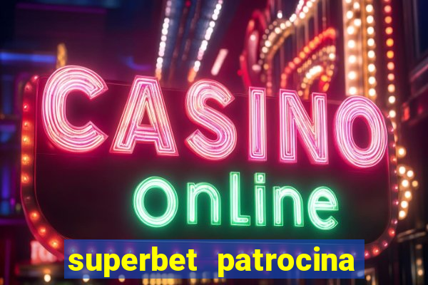 superbet patrocina quais times