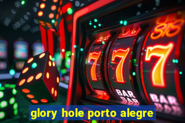 glory hole porto alegre