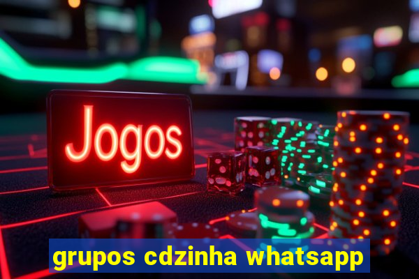 grupos cdzinha whatsapp