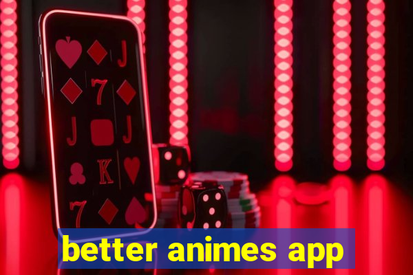 better animes app