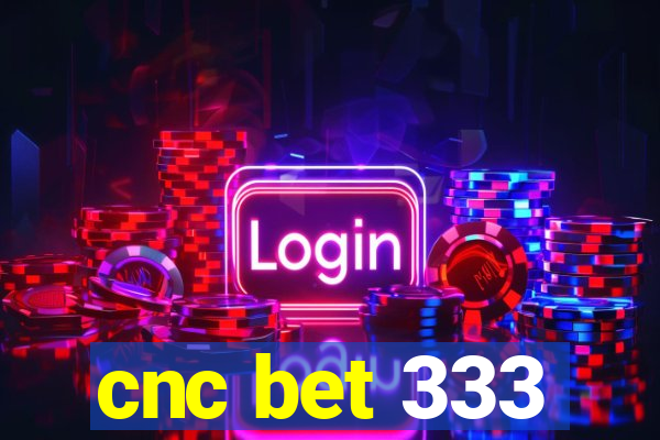 cnc bet 333