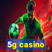 5g casino