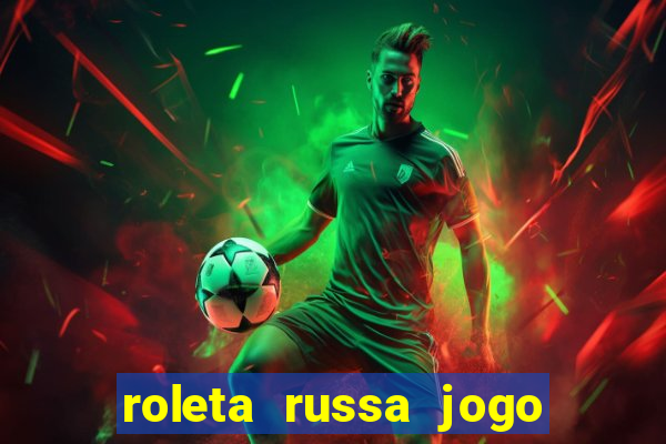 roleta russa jogo como funciona