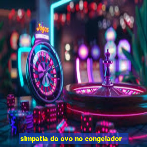 simpatia do ovo no congelador