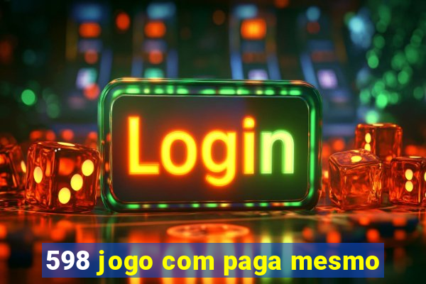 598 jogo com paga mesmo