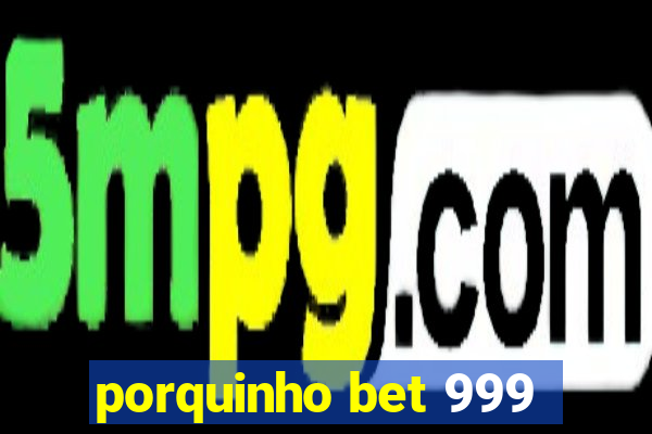 porquinho bet 999