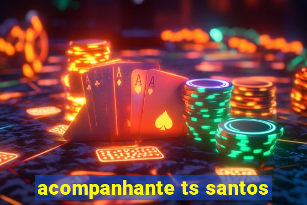 acompanhante ts santos