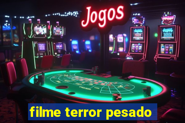 filme terror pesado