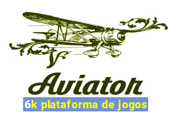 6k plataforma de jogos