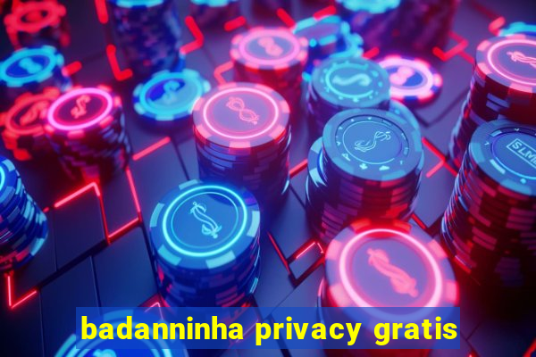 badanninha privacy gratis