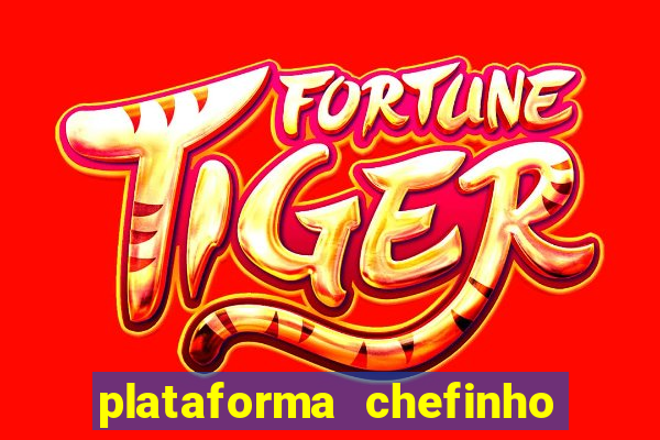 plataforma chefinho 777 bet