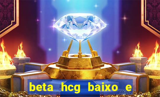 beta hcg baixo e gravidez evoluiu